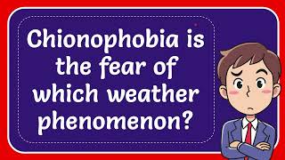 Chionophobia is the fear of which weather phenomenon Answer [upl. by Corilla232]