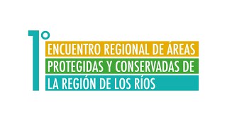 1er Encuentro Regional de Áreas Protegidas y Conservadas de la Región de Los Ríos [upl. by Lejna]