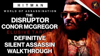 HITMAN  The Disruptor Conor McGregor  Elusive Target  4 Easy Silent Assassin Method  Walkthrough [upl. by Nilyahs]