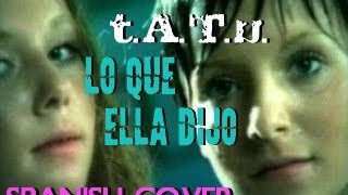 tATu  All The Things She Said  Spanish Cover  Lo Que Ella Dijo [upl. by Ttemme]