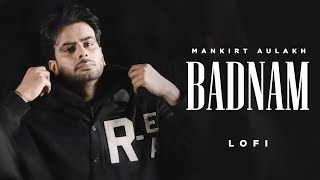 Badnam Lofi  Mankirt Aulakh  Feat Dj Flow  Sukh Sanghera  Singga  Latest Punjabi Songs 2024 [upl. by Player]