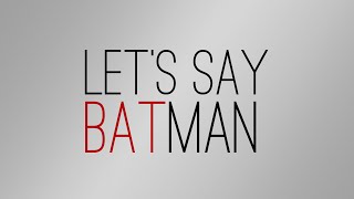 Lets Say quotBatmanquot [upl. by Ahsemo1]