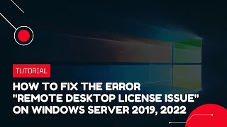 How to fix the error quotRemote Desktop License Issuequot on Windows Server 2019 2022  VPS Tutorial [upl. by Lapo]