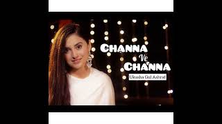 Channa Ve Channa Song  Ukasha Gul ASHRAF [upl. by Nylhsa750]