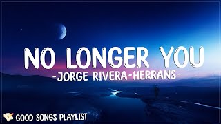 No Longer You  Jorge RiveraHerrans Lyrics [upl. by Aisha106]