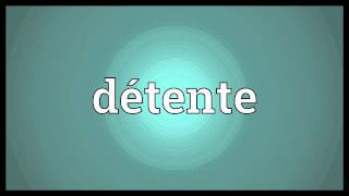 Détente Meaning [upl. by Sedecrem]