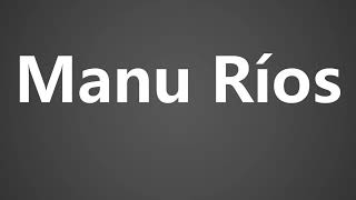 How To Pronounce Manu Rios [upl. by Nerro798]