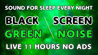 Green Noise Sound  Black Screen 11 Hours  Sound For Sleep Every Night  No Ads [upl. by Ahmar]