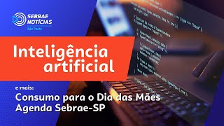 Inteligência artificial  Consumo para o dia das mães  Sebrae Notícias [upl. by Evangelin]