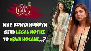 Why Sonya Hussyn Send Legal Notice To Urwa Hocane  Sonya Hussyn  The Talk Talk Show [upl. by Luthanen485]