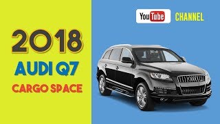 2018 Audi Q7 Cargo Space and Storage Review [upl. by Peoples887]