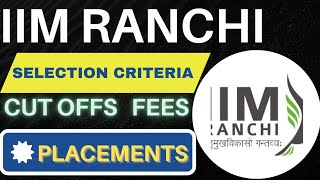 IIM Ranchi 🔥 Selection Criteria Admission Process Cut offs Fees Placements for IIM Ranchi [upl. by Dhumma]