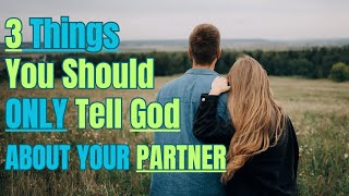 3 Things You Need to Tell God —But No One Else— About Your Partner  Christian Relationships [upl. by Nij]