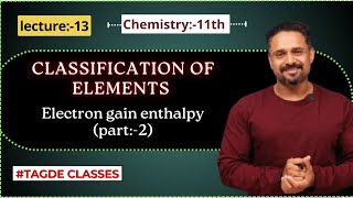 CLASSIFICATION OF ELEMENTS  Electron gain enthalpy part2  lecture13 [upl. by Claresta]