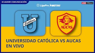 UNIVERSIDAD CATÓLICA VS AUCAS  EN VIVO LIGA PRO  SEGUNDA ETAPA  FECHA 3 CAMPEONATO ECUATORIANO [upl. by Akiras129]