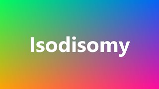 Isodisomy  Medical Definition and Pronunciation [upl. by Lidah]