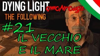 Il Vecchio e il Mare  DYING LIGHT THE FOLLOWING Walkthrough ITA 21 [upl. by Nelloc865]