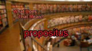 What does propositus mean [upl. by Anna-Diana651]