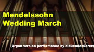 Mendelssohn  Wedding March Marcha Nupcial  Boda Organ version performance by eldüendesüarez [upl. by Sajovich]