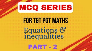 02 EQUATIONS amp INEQUALITIES II MCQ SERIES FOR TGT PGT MATHS II AYUSHMAN CLASSES [upl. by Cyd]