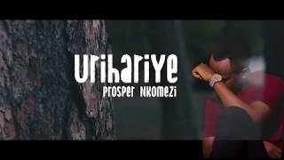 URIHARIYE BY PROSPER NKOMEZI Official video lyrics 2020 [upl. by Kcitrap955]