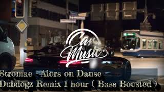 Stromae  Alors on Danse  Dubdogz Remix Bass Boosted  1 hour [upl. by Eidnew]