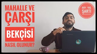 BEKÇİ NASIL OLUNUR   MAHALLE VE ÇARŞI BEKÇİSİ ŞARTLARI NELER BAŞVURU NASIL YAPILIR [upl. by Thais]