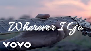 Wherever I Go Lyrics [upl. by Rivers454]