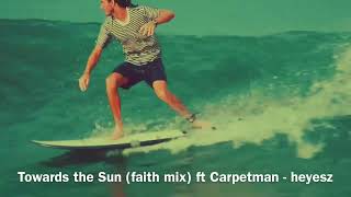 Towards the sun faith mix ft carpetman carpetman towardsthesun rhianna [upl. by Qiratla879]