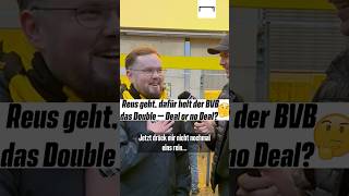 Reus geht dafür holt der BVB das Double  Deal or no Deal 🤔 bvb [upl. by Nodababus405]