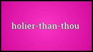 Holierthanthou Meaning [upl. by Ruthanne]