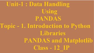 Topic  1 Introduction to Python Libraries Unit1 Data Handling using Pandas  class12 IP [upl. by Chrotoem738]