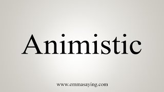 How To Say Animistic [upl. by Fabiola]