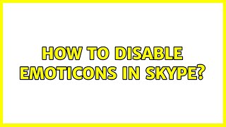 How to disable emoticons in Skype 2 Solutions [upl. by Nola]