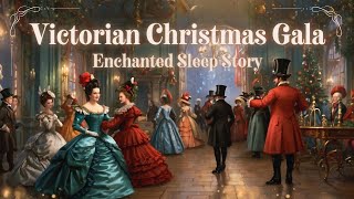 🎄Enchanted Christmas Sleep Story  🥂Victorian Christmas Gala [upl. by Yht]