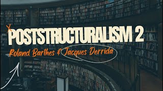 Poststructuralism 2  Roland Barthes amp Jacques Derrida Explored [upl. by Feer831]