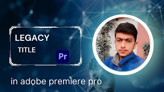 how to add legacy title in Adobe Premiere Pro 2024 [upl. by Htomit637]