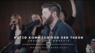 Mutig komm ich vor den Thron  Boldly I Approach cover  Urban Life Worship [upl. by Selig]