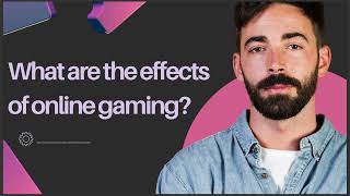 WHAT ARE THE EFFECTS OF ONLINE GAMING [upl. by Monahan485]