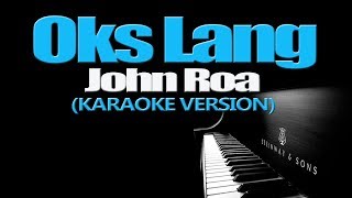 OKS LANG  John Roa KARAOKE VERSION [upl. by Bijan459]