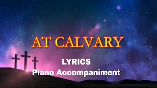 At Calvary  Piano  Lyrics  Hymnals  Accompaniment [upl. by Elia]