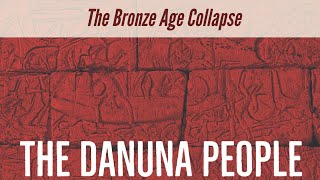 The Bronze Age Collapse  The Danuna People [upl. by Ronda]