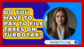 Do You Have To Pay To File Taxes On Turbotax  CountyOfficeorg [upl. by Ifen578]