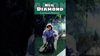 Neil Diamond  Longfellow Serenade  Best Songs of All Time [upl. by Haymes419]