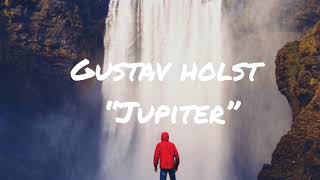 Gustav Holst  Jupiter Best Version [upl. by Ziegler984]