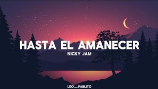 Nicky Jam  Hasta el Amanecer letra [upl. by Sylvester]