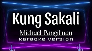 Kung Sakali  Michael Pangilinan KARAOKE [upl. by Montford]