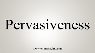 How To Say Pervasiveness [upl. by Materi]