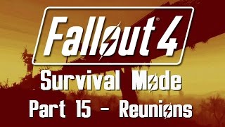 Fallout 4 Survival Mode  Part 15  Reunions [upl. by Ennaeerb]