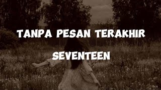 Seventeen  Tanpa Pesan Terakhir lirik lagu [upl. by Brunn]